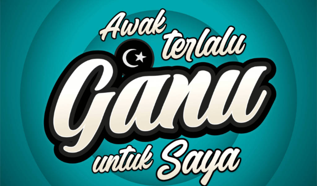 awak terlalu ganu untuk saya